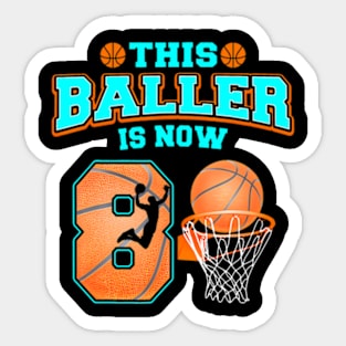 This Baller Is Now 8 Year Old 8Th Birthday Basketball Boy Sticker